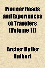 Pioneer Roads and Experiences of Travelers (Volume 11)