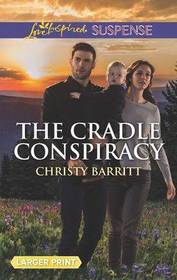 The Cradle Conspiracy (Baby Protectors, Bk 5) (Love Inspired Suspense, No 766) (Larger Print)