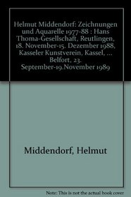Helmut Middendorf: Zeichnungen und Aquarelle 1977-88 : Hans Thoma-Gesellschaft, Reutlingen, 18. November-15. Dezember 1988, Kasseler Kunstverein, Kassel, ... September-19.November 1989 (German Edition)