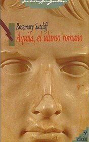 Aquila, El Ultimo Romano (Gran Angular) (Spanish Edition)