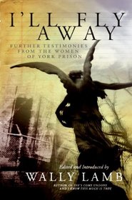 I'll Fly Away: Further Testimonies from the Women of York Prison