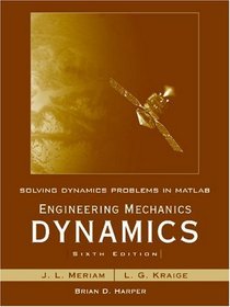 Solving Dynamics Problems in MATLAB by Brian Harper t/a Engineering Mechanics Dynamics 6th Edition by Meriam and Kraige