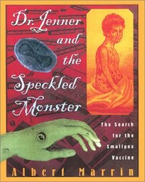 Dr. Jenner and the Speckled Monster: The Search for the Smallpox Vaccine