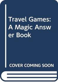 Travel Games: A Magic Answer Book