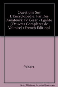 OEuvres Completes De Voltaire 40 Questions Sur L'Encyclopedie, Par Des Amateurs: IV Cesar - Egalite