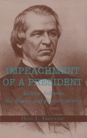 Impeachment of a President: Andrew Johnson, the Blacks, and Reconstruction (Reconstructing America)