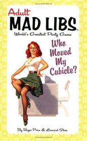 Who Moved My Cubicle? (Adult Mad Libs)
