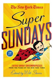 The New York Times Super Sundays: 150 Big Sunday Crossword Puzzles from the Pages of The New York Times