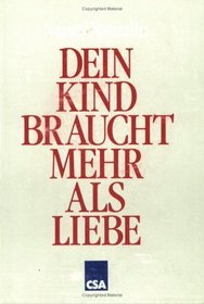 Dein Kind braucht mehr als Liebe.