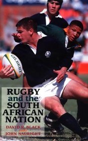 Rugby and the South African Nation : Sport, Culture, Politics and Power in the Old and New South Africa (International Studies in the History of Sport)