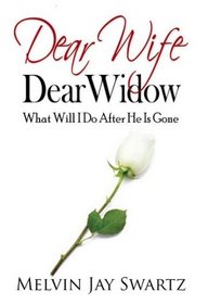 Dear Wife Dear Widow: What Will I Do After He Is Gone