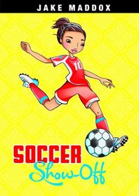 Soccer Show-Off (Jake Maddox Girl Sports Stories)