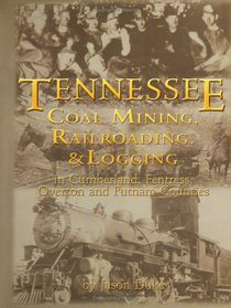 Tennessee Coal Mining, Railroading & Logging In Cumberland, Fentress, Overton & Putnam Counties