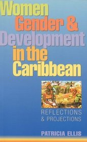 Women, Gender and Development in the Caribbean: Reflections and Projections