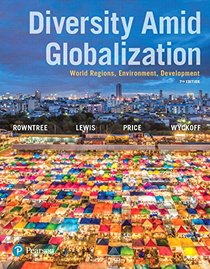 Diversity Amid Globalization: World Regions, Environment, Development (7th Edition)