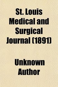 St. Louis Medical and Surgical Journal (1891)