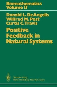 Positive Feedback in Natural Systems (Biomathematics)