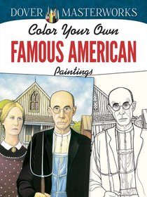 Dover Masterworks: Color Your Own Famous American Paintings