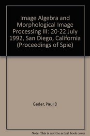 Image Algebra and Morphological Image Processing III: 20-22 July 1992 San Diego, California (Proceedings of S P I E)