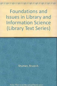 Foundations and Issues in Library and Information Science (Library Text Series)