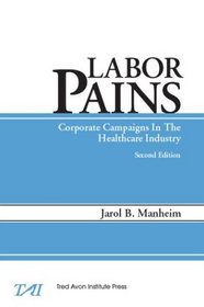 Labor Pains: Corporate Campaigns in the Heathcare Industry, Second Edition