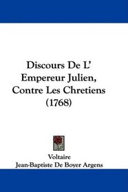 Discours De L' Empereur Julien, Contre Les Chretiens (1768)