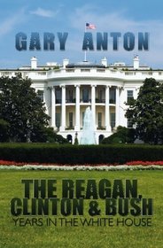 The Reagan, Clinton, and Bush Years in the White House
