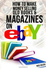 How to Make Money Selling Old Books and Magazines on eBay (eBay Selling Made Easy) (Volume 8)