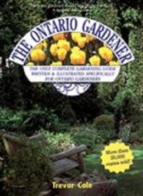 The Ontario Gardener (Complete Gardening Guide Written & Illustrated Specifically for Ontario Gardeners.)