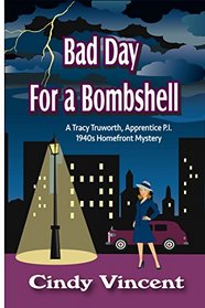 Bad Day for a Bombshell: A Tracy Truworth, Apprentice P.I., 1940s Homefront Mystery