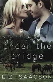 Under the Bridge: An Inspirational Western Romance (Gold Valley Romance) (Volume 6)