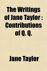 The Writings of Jane Taylor: Contributions of Q. Q.