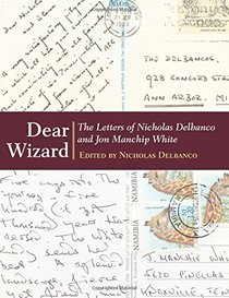 Dear Wizard: The Letters of Nicholas Delbanco and Jon Manchip White