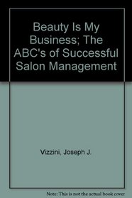 Beauty Is My Business; The ABC's of Successful Salon Management (An Exposition-banner book)