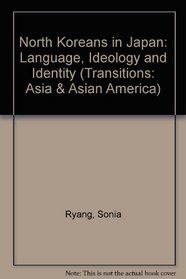 North Koreans in Japan: Language, Ideology, and Identity (Transitions--Asia and Asian America)