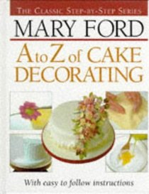 A to Z of Cake Decorating (The Classic-Step-by-Step Series)