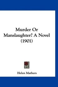 Murder Or Manslaughter? A Novel (1901)