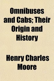 Omnibuses and Cabs; Their Origin and History