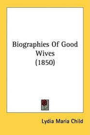 Biographies Of Good Wives (1850)