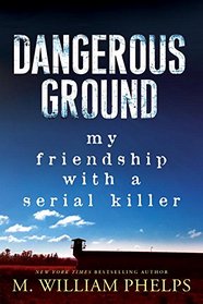 Dangerous Ground: My Friendship with a Serial Killer