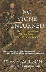 No Stone Unturned: The True Story of the World's Premier Forensic Investigators