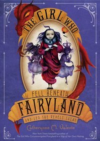 The Girl Who Fell Beneath Fairyland and Led the Revels There (Fairyland, Bk 2)
