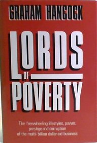 Lords of Poverty: Free-wheeling Lifestyles, Power, Prestige and Corruption of the Multi-million Dollar Aid Business