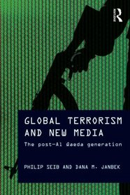 Global Terrorism and New Media: The post-Al Qaeda generation (Media, War and Security)