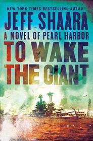 To Wake the Giant: A Novel of Pearl Harbor