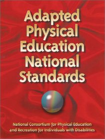 Adapted Physical Education National Standards: National Consortium for Physical Education and Recreation for Individuals With Disabilities