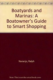 Boatyards and Marinas: A Boat Owners Guide to Smart Shopping