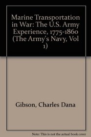 Marine Transportation in War: The U.S. Army Experience, 1775-1860 (The Army's Navy, Vol 1)