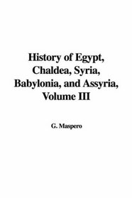 History of Egypt, Chaldea, Syria, Babylonia, and Assyria, Volume III