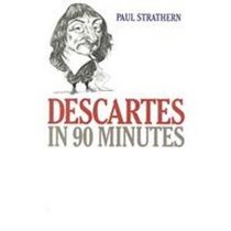 Descartes in 90 Minutes (Philosophers in 90 Minutes)